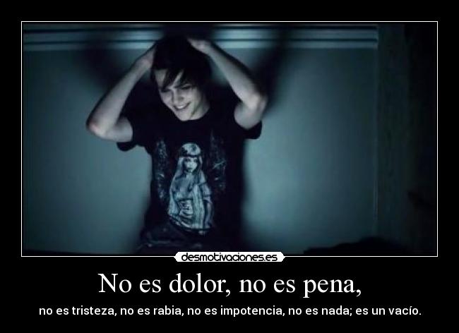 No es dolor, no es pena, - 