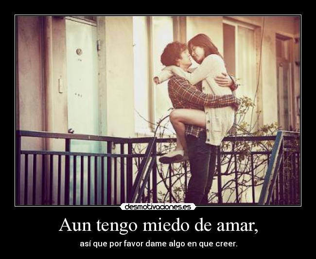 Aun tengo miedo de amar, -