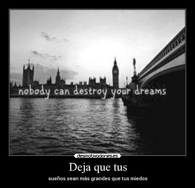 Deja que tus - sueños sean más grandes que tus miedos