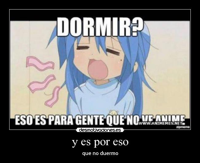 y es por eso - que no duermo
