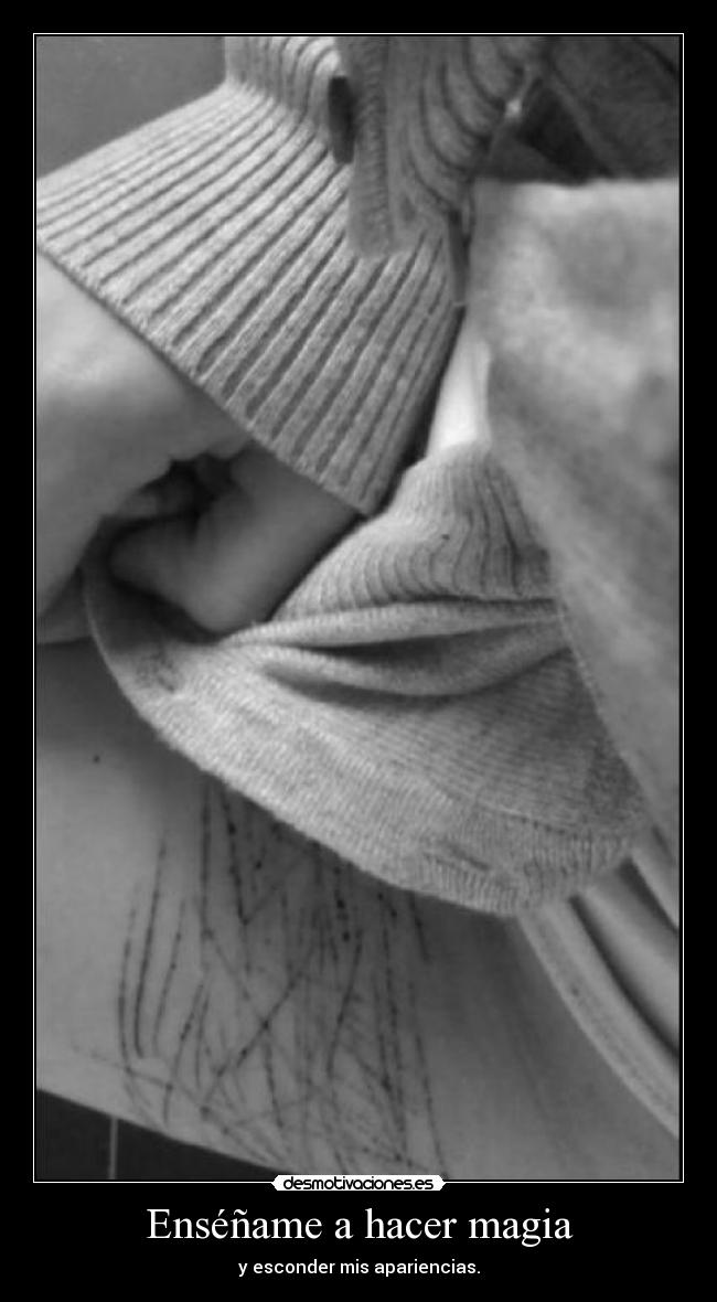 Enséñame a hacer magia - y esconder mis apariencias.