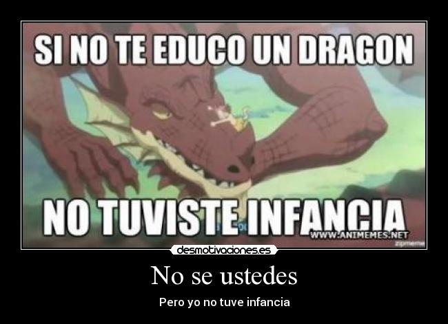 No se ustedes - Pero yo no tuve infancia