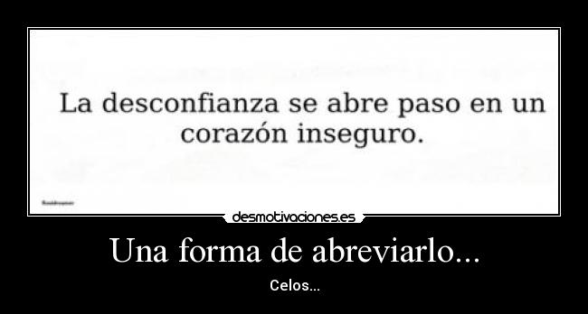 Una forma de abreviarlo... - Celos...