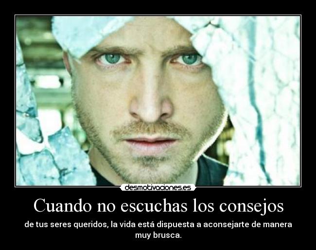 Cuando no escuchas los consejos -