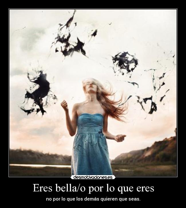 Eres bella/o por lo que eres - 