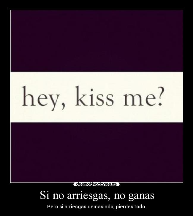 Si no arriesgas, no ganas -