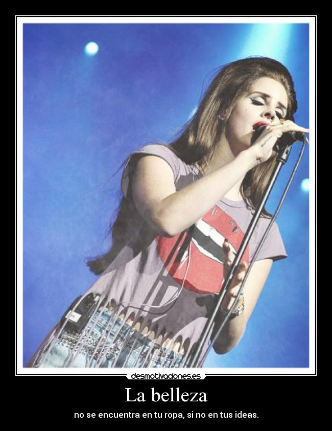 La belleza - no se encuentra en tu ropa, si no en tus ideas.