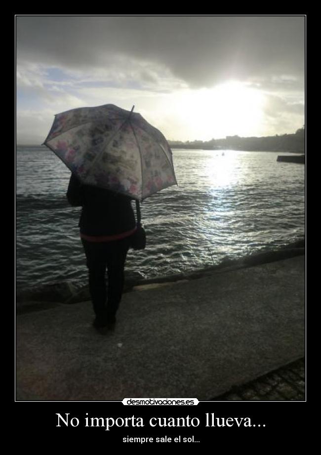 No importa cuanto llueva... - siempre sale el sol...