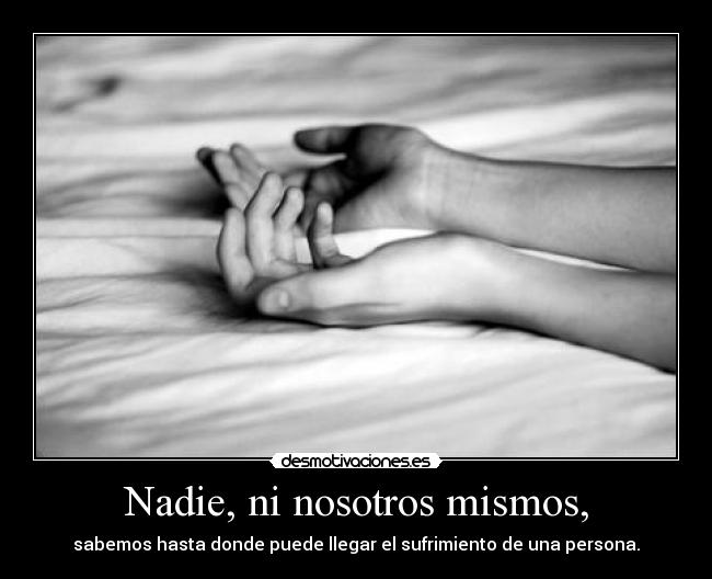 Nadie, ni nosotros mismos, - 