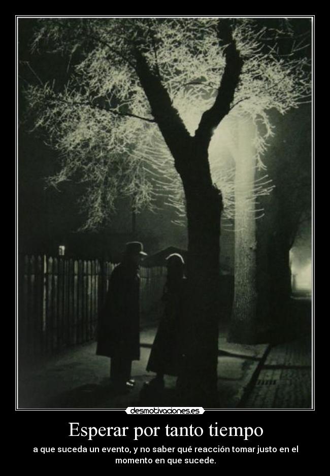 Esperar por tanto tiempo - 