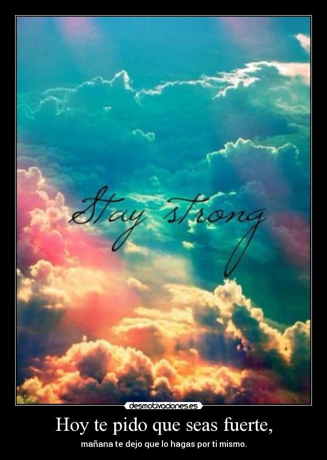 Hoy te pido que seas fuerte, - 
