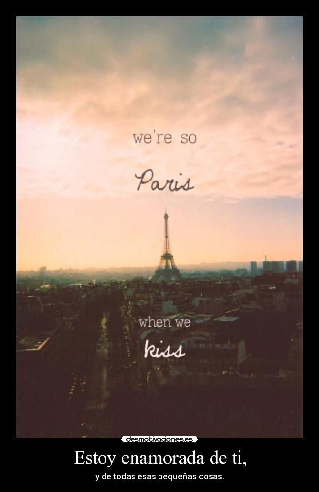 Estoy enamorada de ti, -