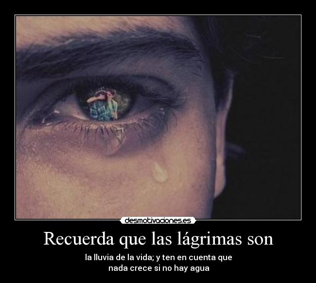 Recuerda que las lágrimas son -