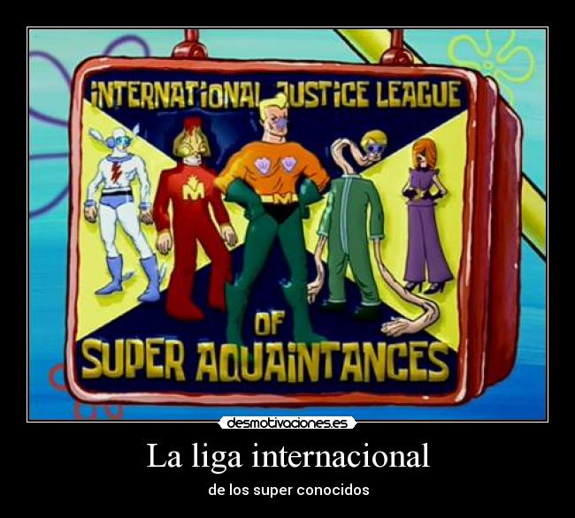 La liga internacional - de los super conocidos