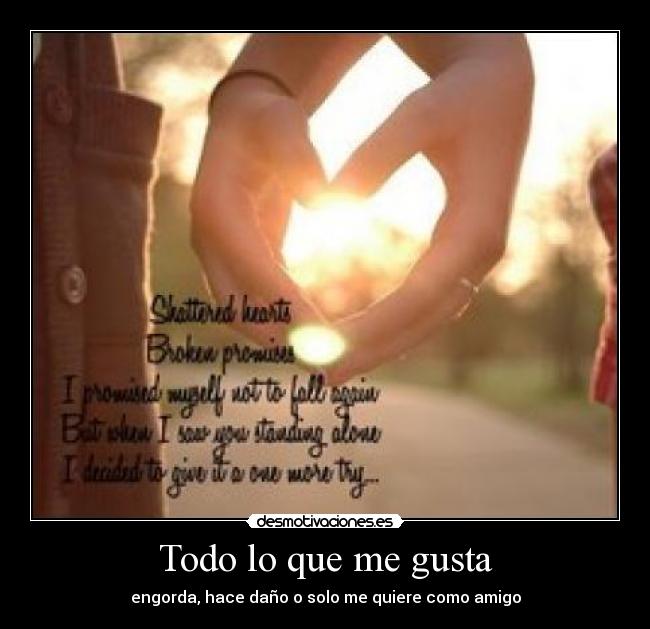 Todo lo que me gusta - engorda, hace daño o solo me quiere como amigo