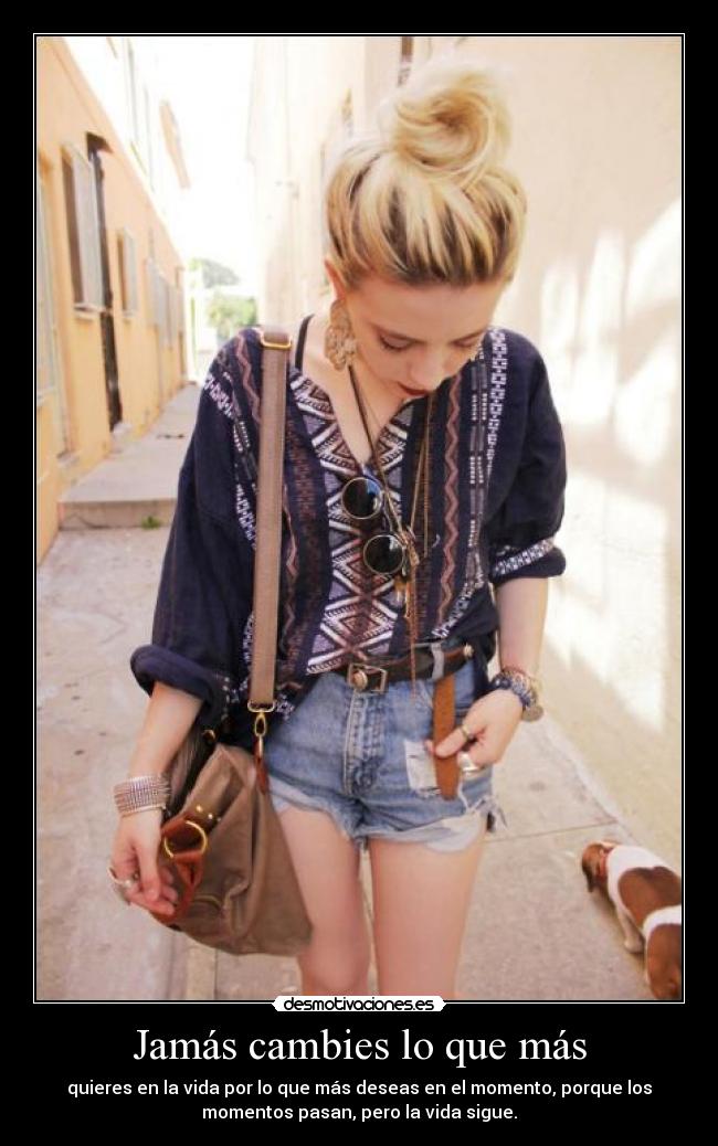 Jamás cambies lo que más -