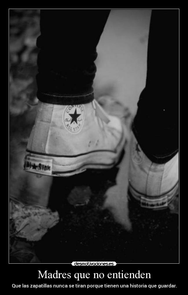 Madres que no entienden - Que las zapatillas nunca se tiran porque tienen una historia que guardar.