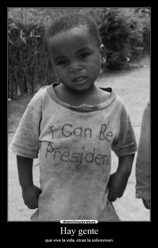 Hay gente - que vive la vida, otras la sobreviven.