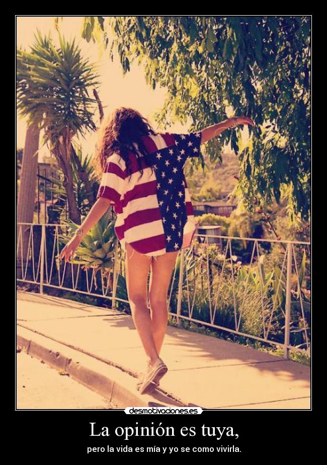 La opinión es tuya, -