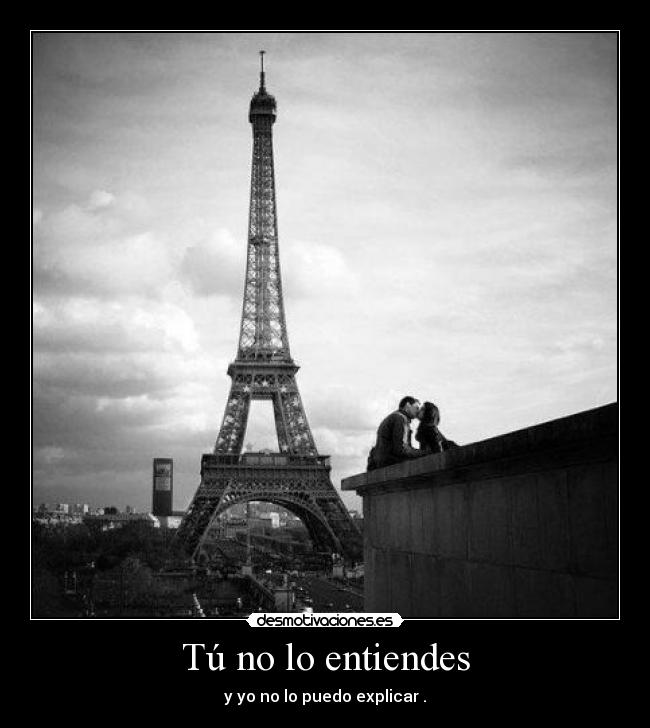 Tú no lo entiendes - y yo no lo puedo explicar .