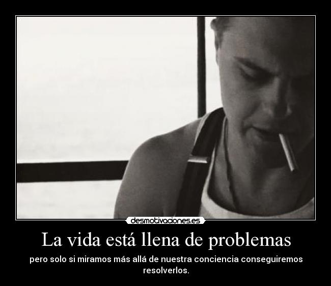 La vida está llena de problemas - pero solo si miramos más allá de nuestra conciencia conseguiremos resolverlos.