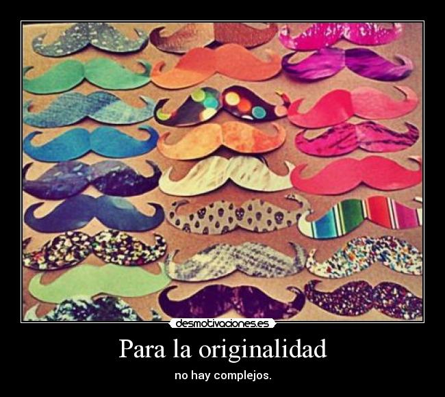 Para la originalidad - no hay complejos.