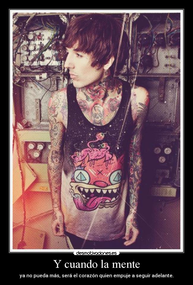 Y cuando la mente - ya no pueda más, será el corazón quien empuje a seguir adelante.