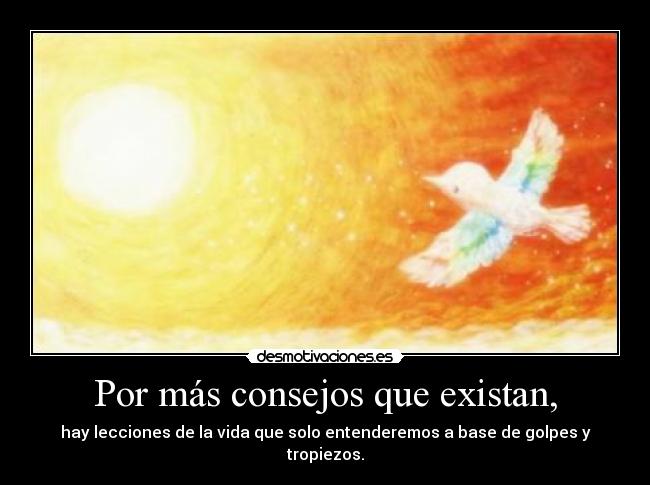 Por más consejos que existan, -