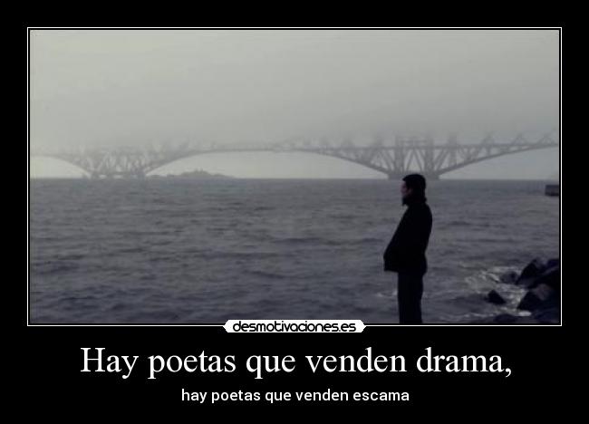 Hay poetas que venden drama, - hay poetas que venden escama