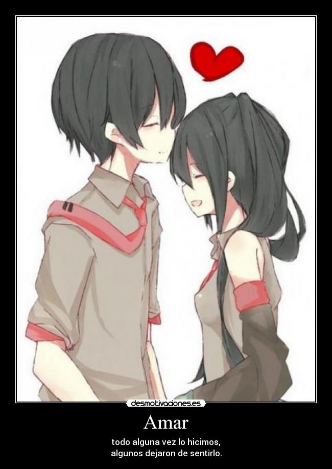 Amar - todo alguna vez lo hicimos,
algunos dejaron de sentirlo.