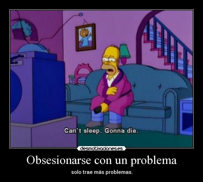 Obsesionarse con un problema - 