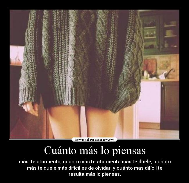 Cuánto más lo piensas -