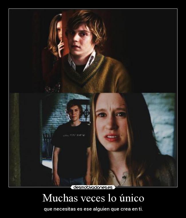 Muchas veces lo único - que necesitas es ese alguien que crea en ti.