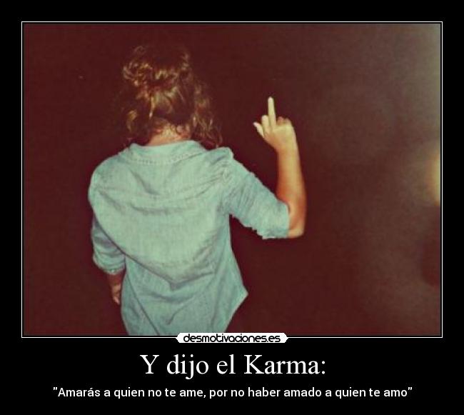 Y dijo el Karma: -