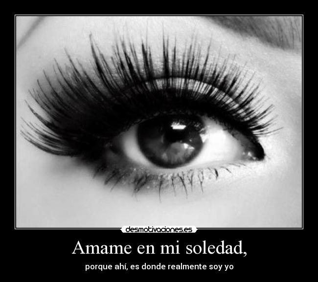 Amame en mi soledad, -