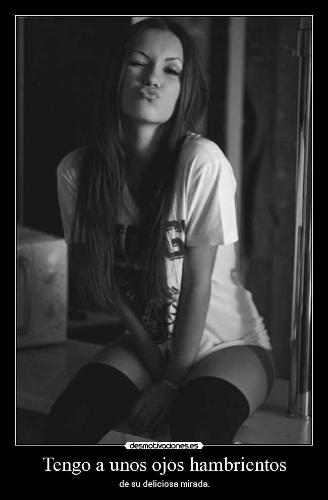 Tengo a unos ojos hambrientos - 