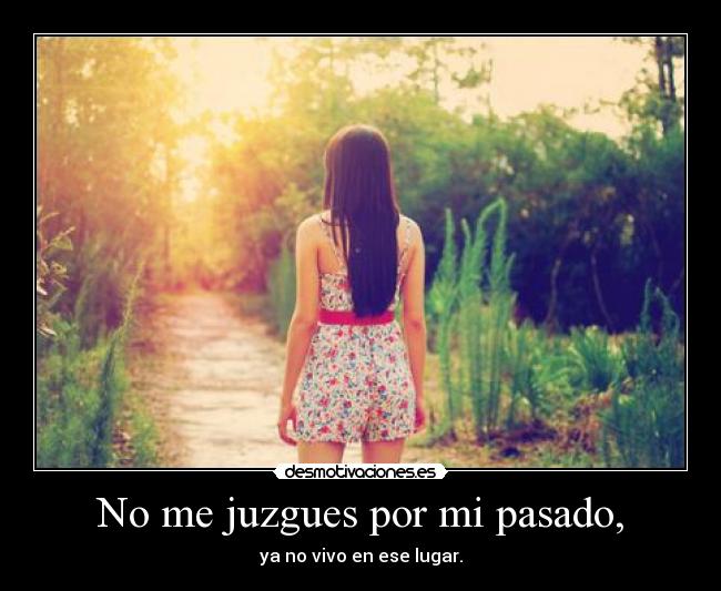 No me juzgues por mi pasado, -