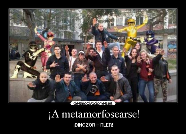 ¡A metamorfosearse! - ¡DINOZOR HITLER!