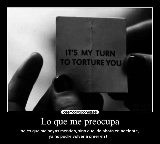 carteles que preocupa que hayas mentido sino que ahora adelante podre creer desmotivaciones