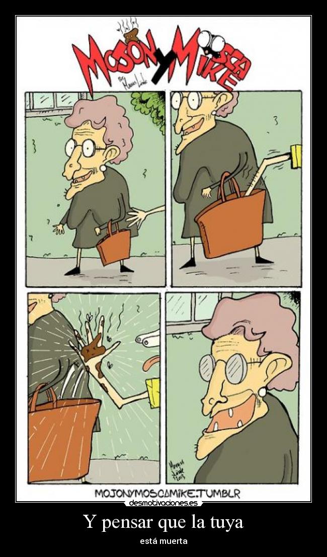 Y pensar que la tuya - está muerta