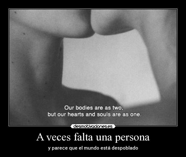 A veces falta una persona - y parece que el mundo está despoblado