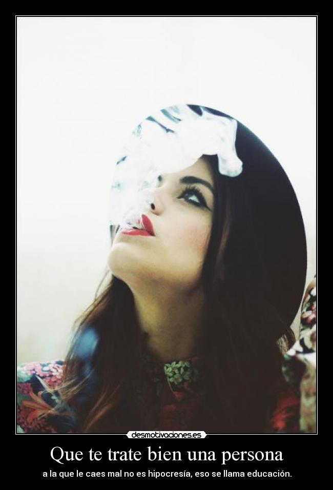 Que te trate bien una persona -