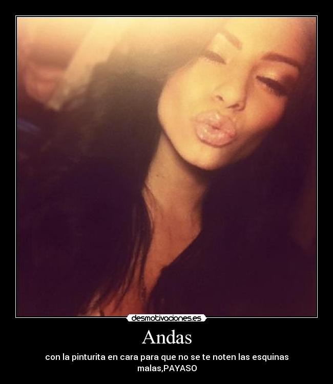 Andas - con la pinturita en cara para que no se te noten las esquinas malas,PAYASO