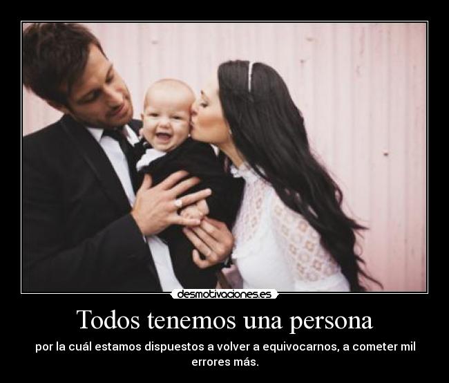 carteles todos tenemos una persona por cual estamos dispuestos volver desmotivaciones