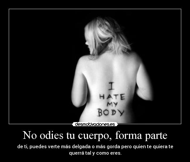 No odies tu cuerpo, forma parte -