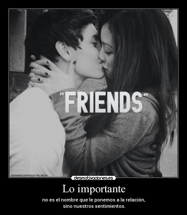 Lo importante - no es el nombre que le ponemos a la relación,
sino nuestros sentimientos.
