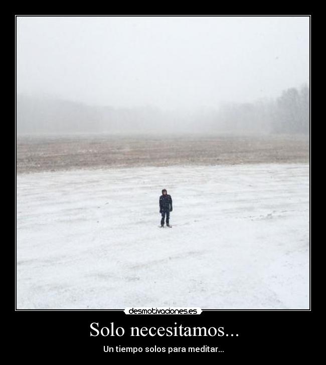 Solo necesitamos... - Un tiempo solos para meditar...