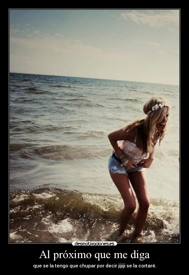 Al próximo que me diga -