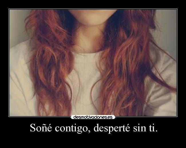Soñé contigo, desperté sin ti. - 