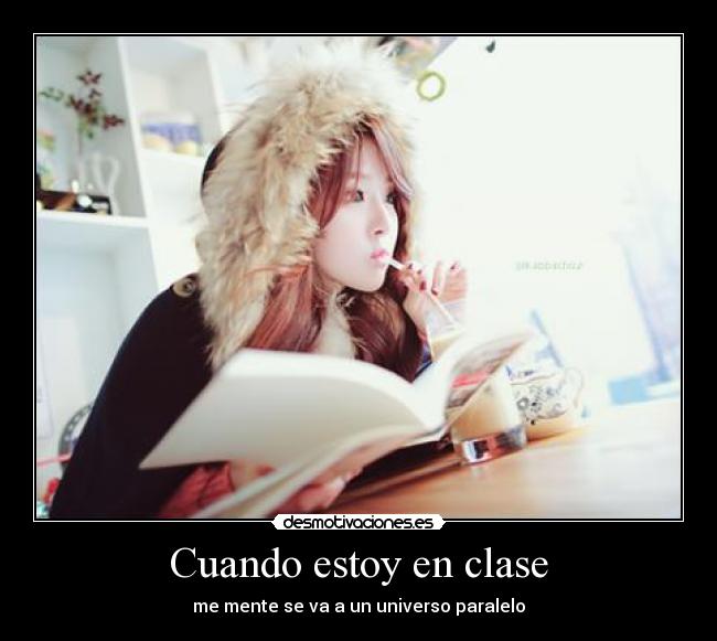 Cuando estoy en clase - me mente se va a un universo paralelo